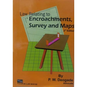 Nagpur Law House's Law relating to Encroachments, Survey & Maps by P. W. Deogade